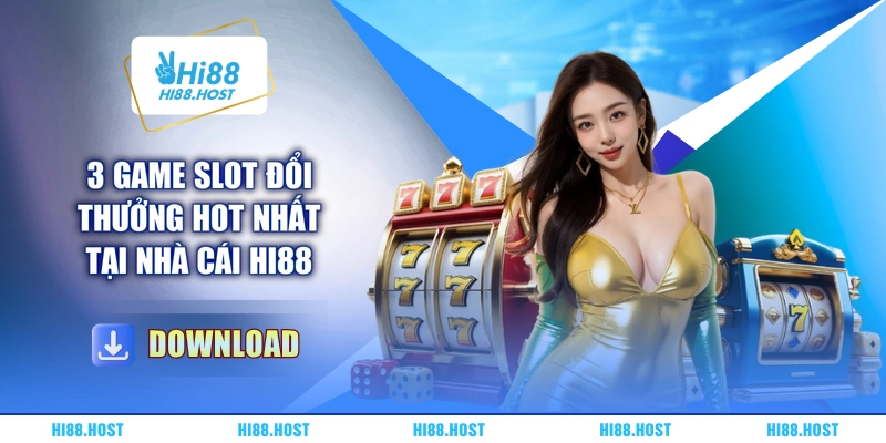 3 game slot đổi thưởng hot nhất tại nhà cái HI88 3 game slot đổi thưởng hot nhất tại nhà cái HI88